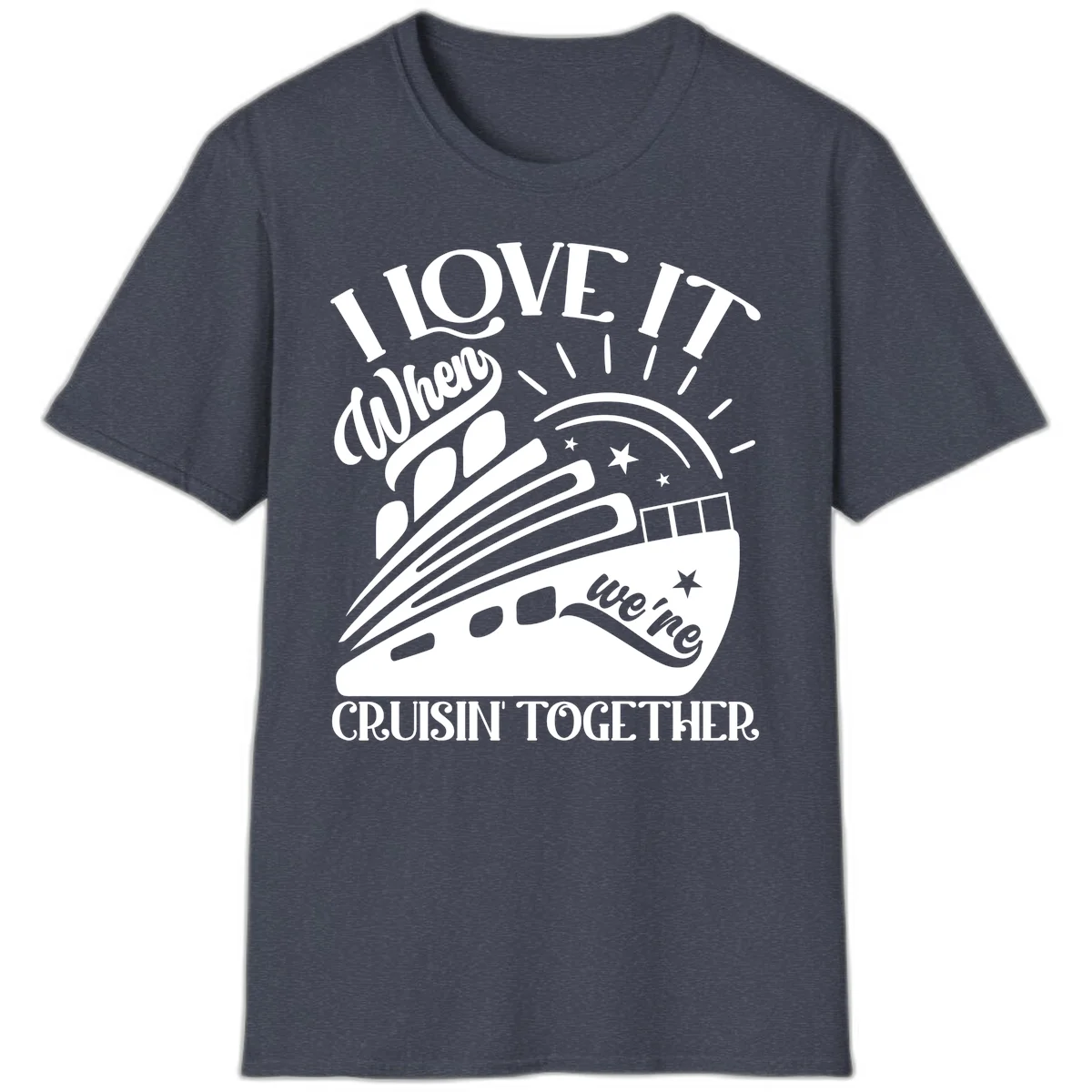 I Love It When We're Cruisin' Together T-Shirt in Heather Navy
