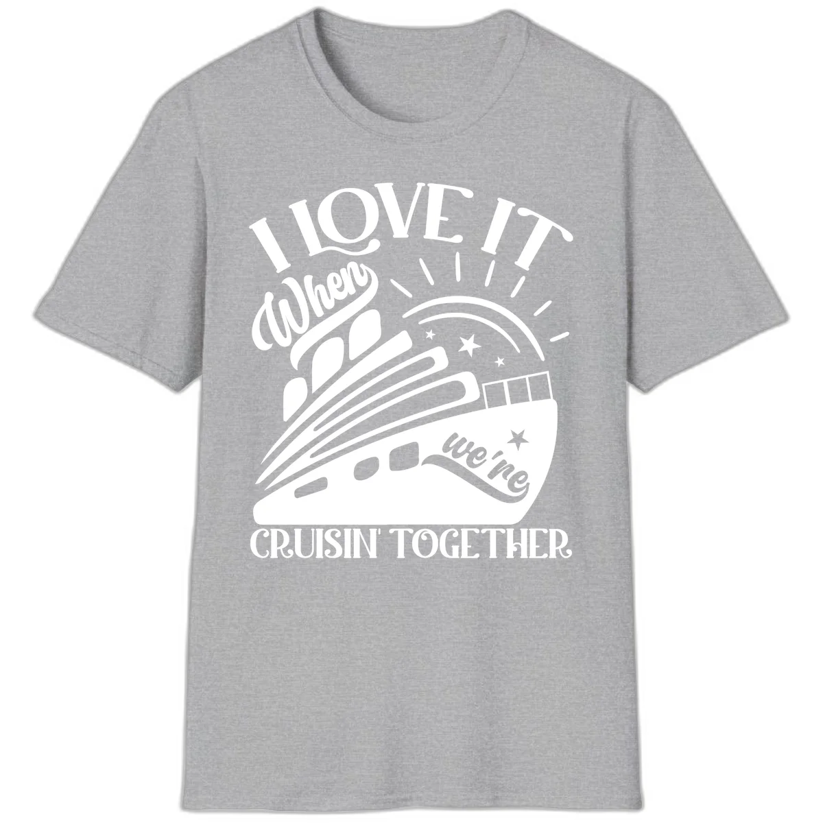 I Love It When We're Cruisin' Together T-Shirt in Sport Grey