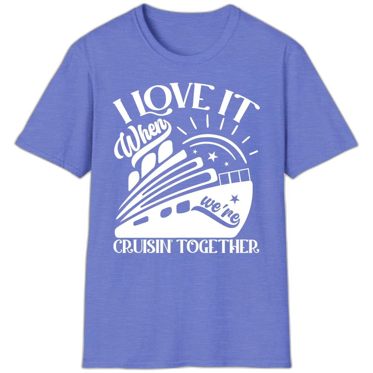 I Love It When We're Cruisin' Together T-Shirt in Heather Royal