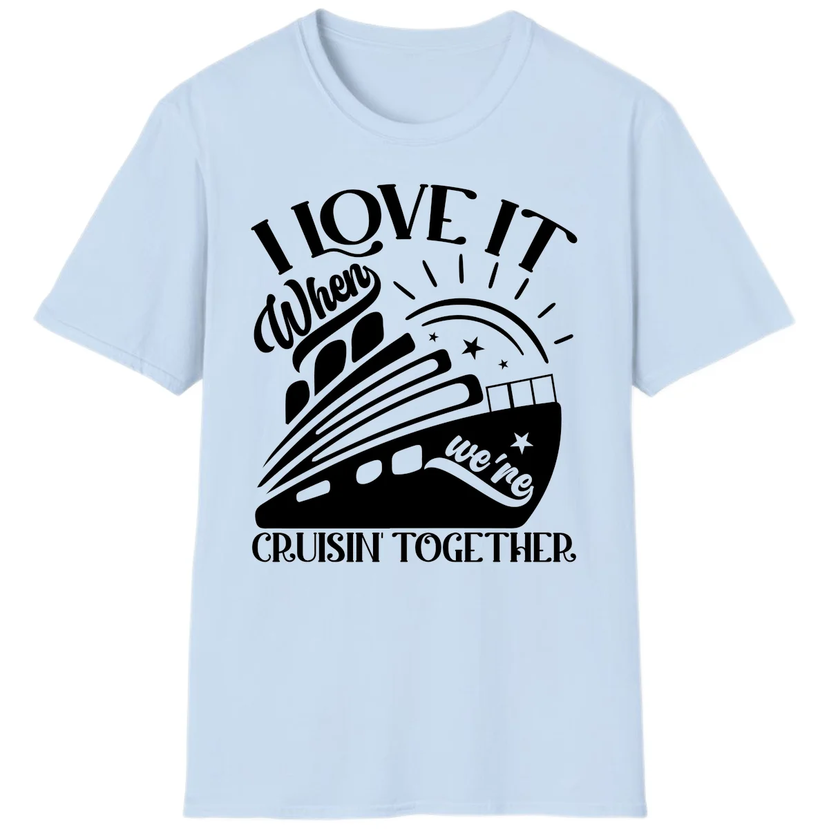 I Love It When We're Cruisin' Together T-Shirt in Light Blue