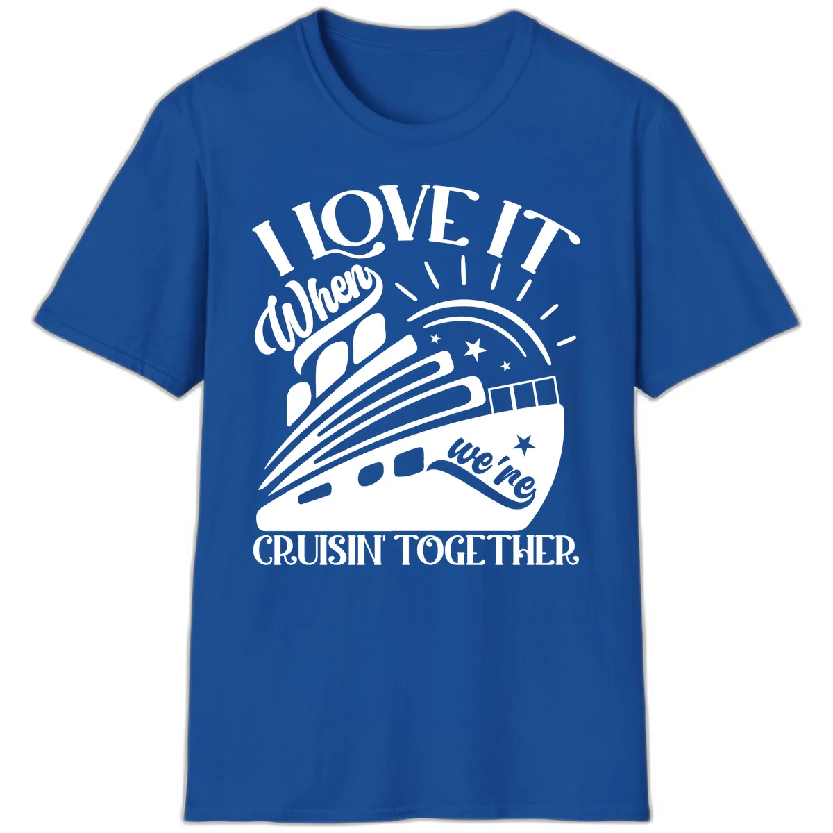 I Love It When We're Cruisin' Together T-Shirt in Royal