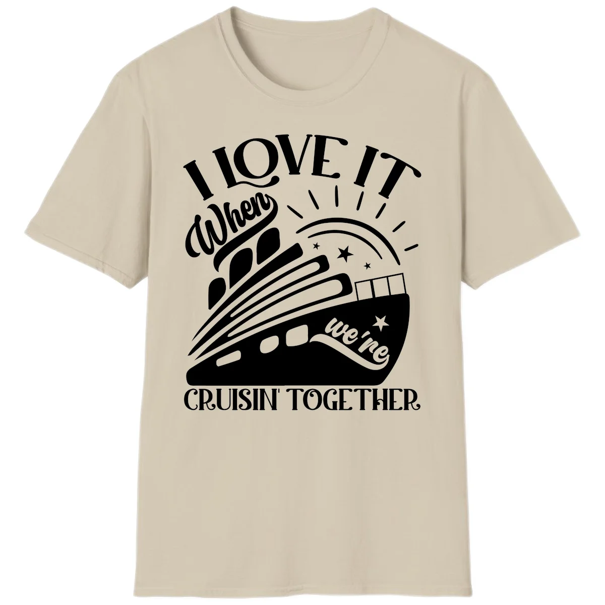 I Love It When We're Cruisin' Together T-Shirt in Sand