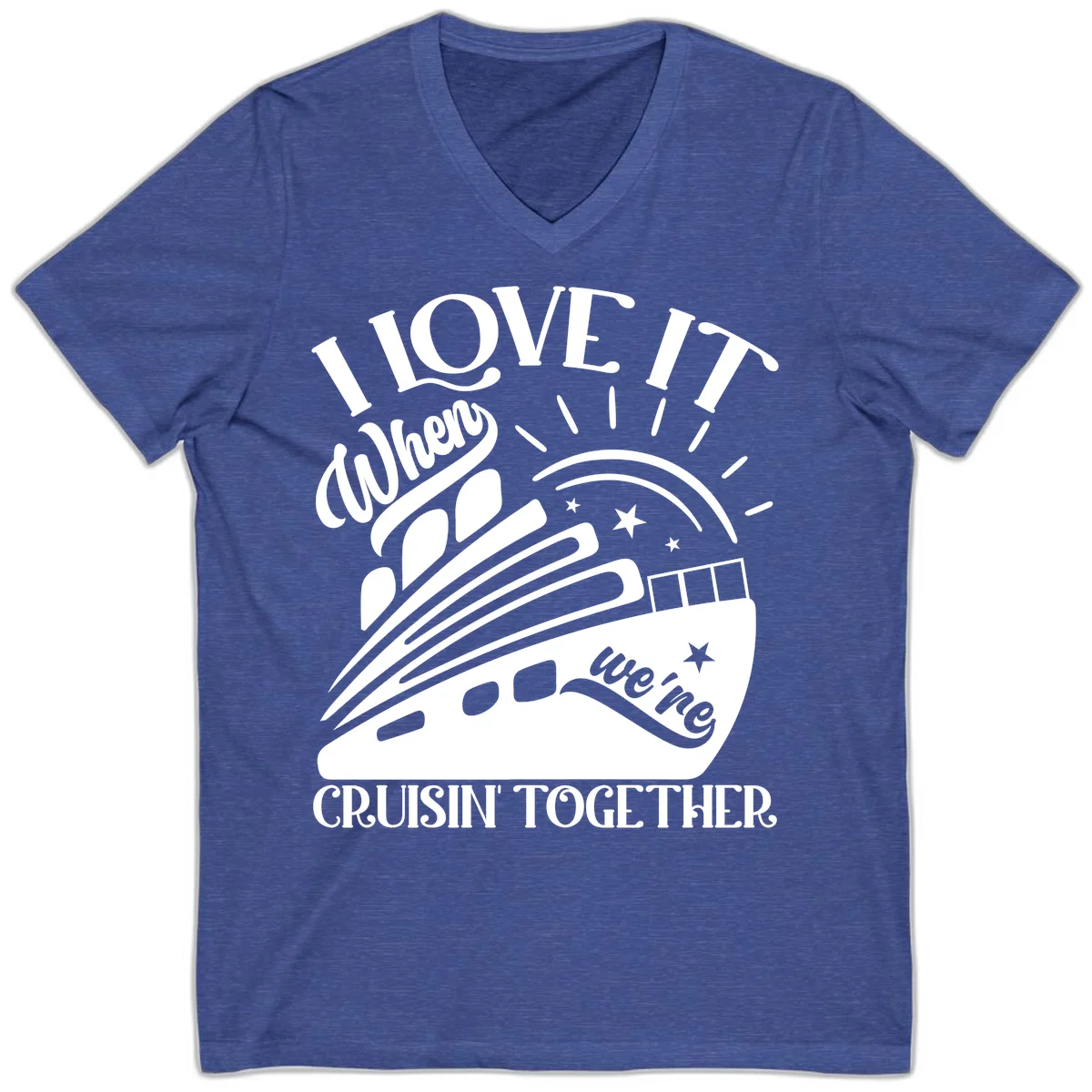 I Love It When We're Cruisin' Together V-Neck in Heather True Royal