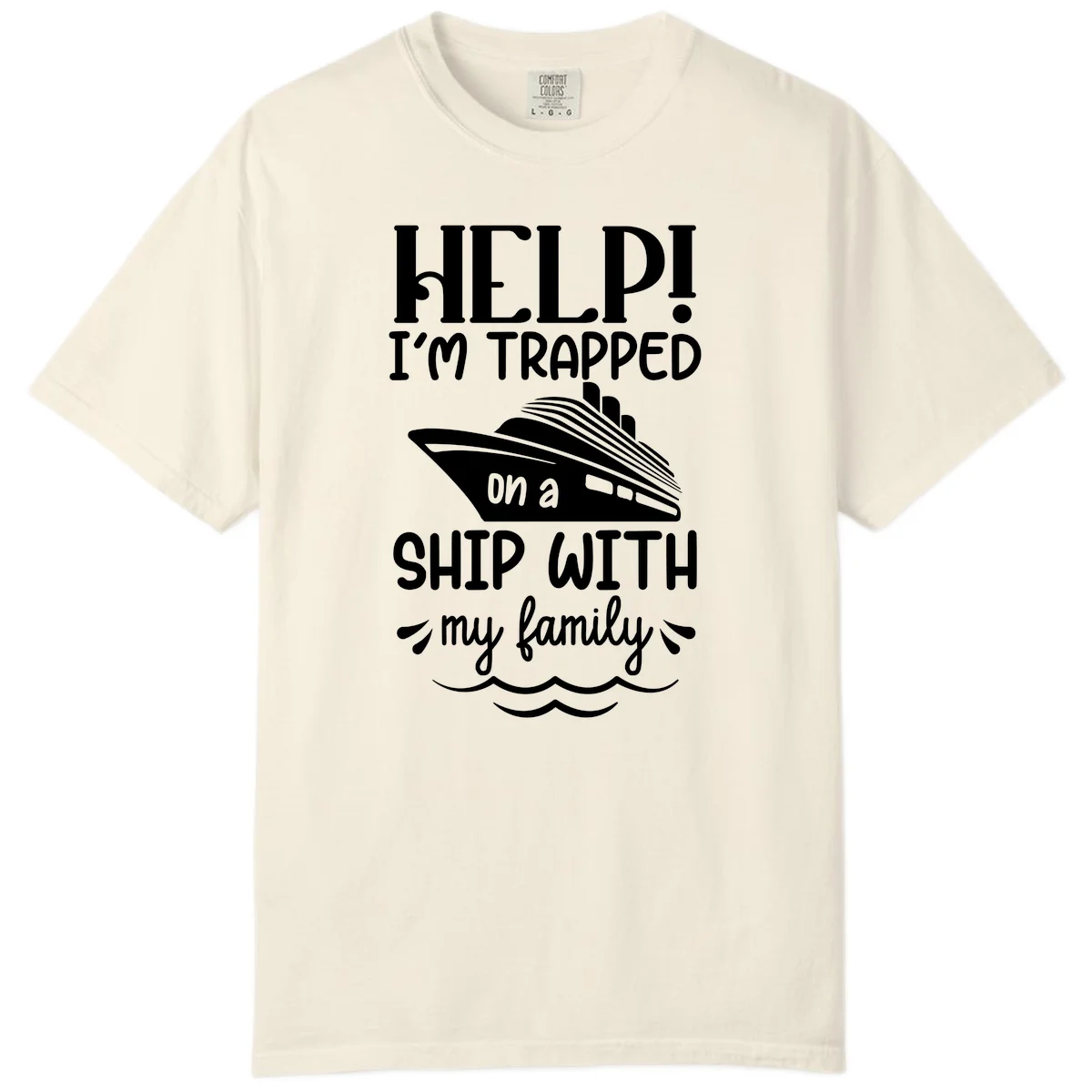 Trapped On A Ship With My Family Comfort Color in Ivory