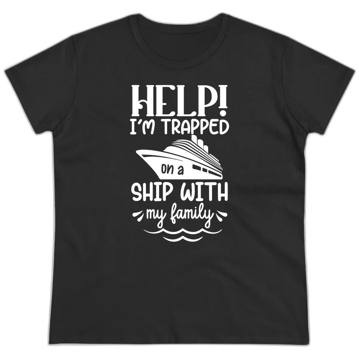Trapped On A Ship With My Family Ladies Tee in Black