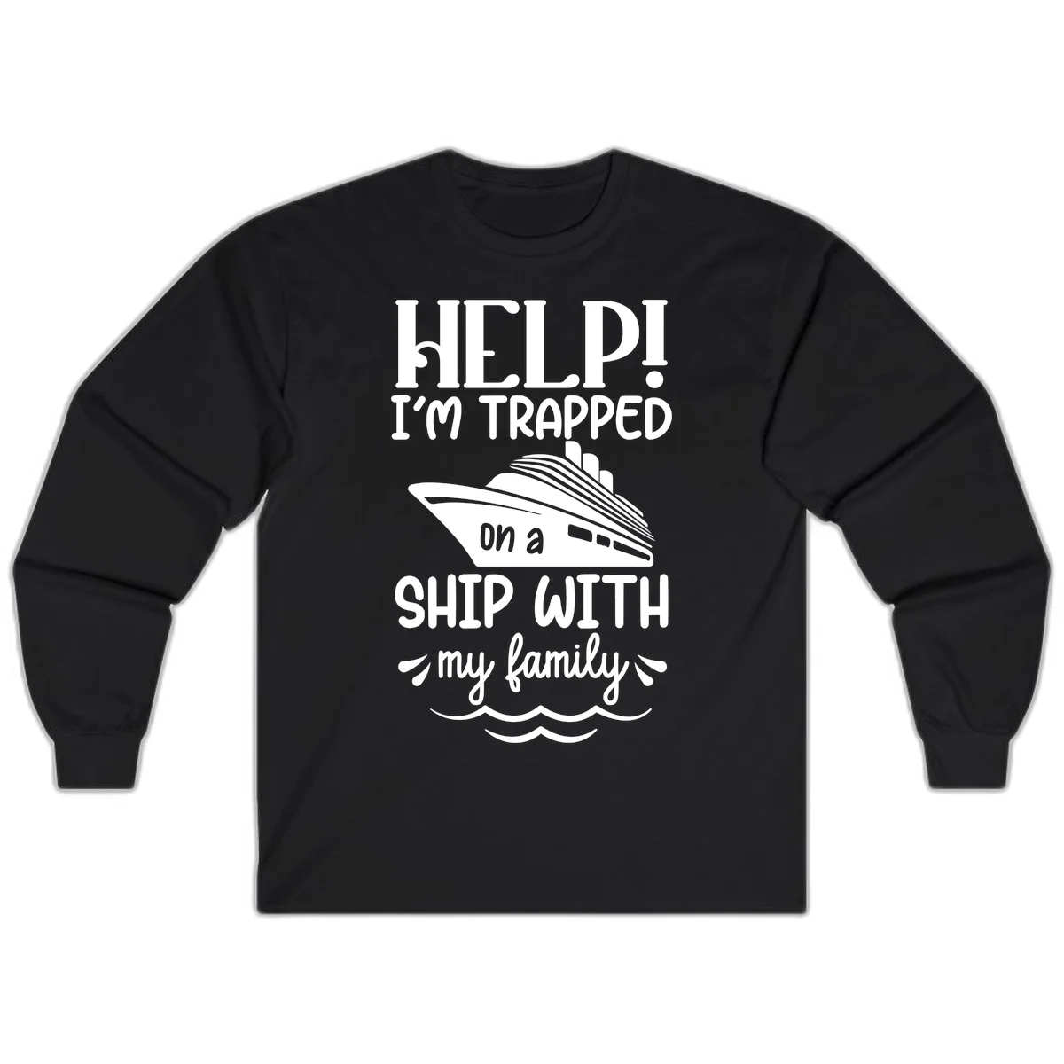 Trapped On A Ship With My Family Long Sleeve in Black