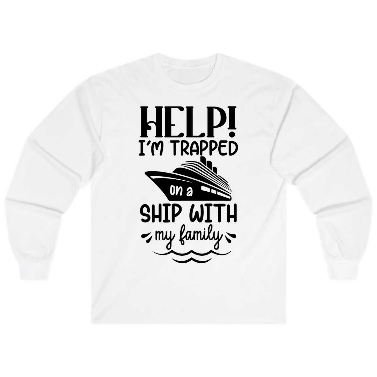 Trapped On A Ship With My Family Long Sleeve in White