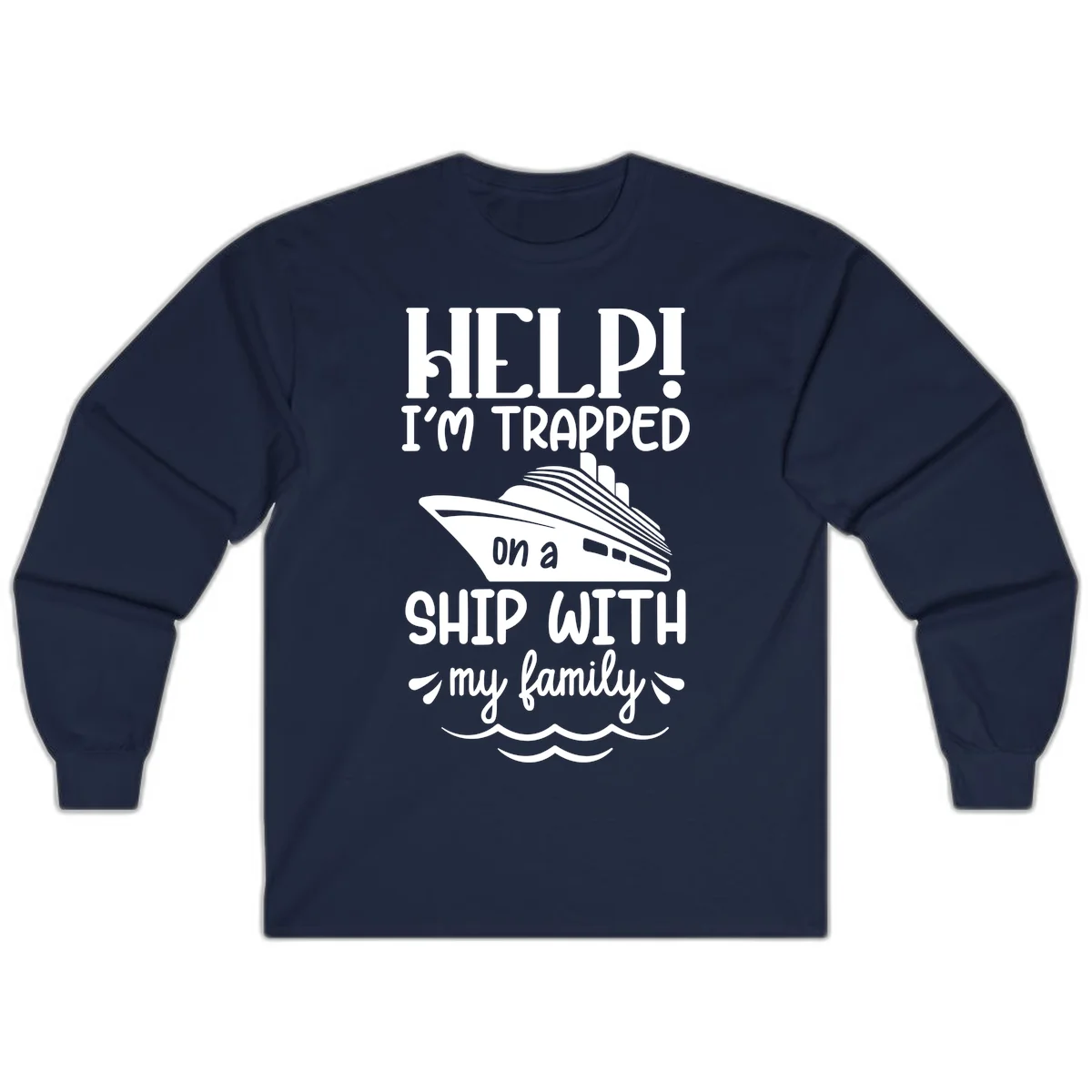 Trapped On A Ship With My Family Long Sleeve in Navy