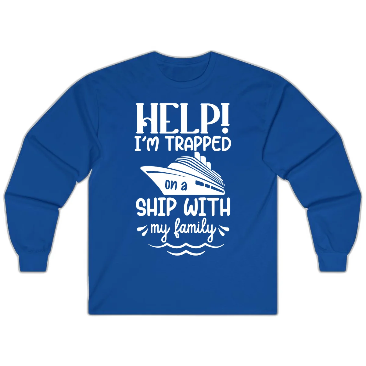 Trapped On A Ship With My Family Long Sleeve in Royal