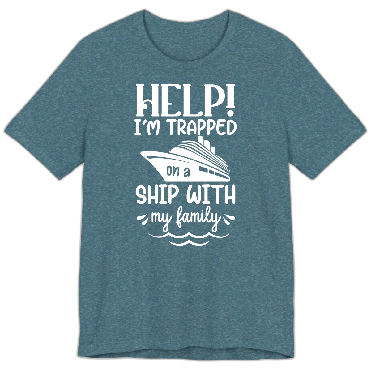 Trapped On A Ship With My Family Premium T-Shirt in Heather Deep Teal