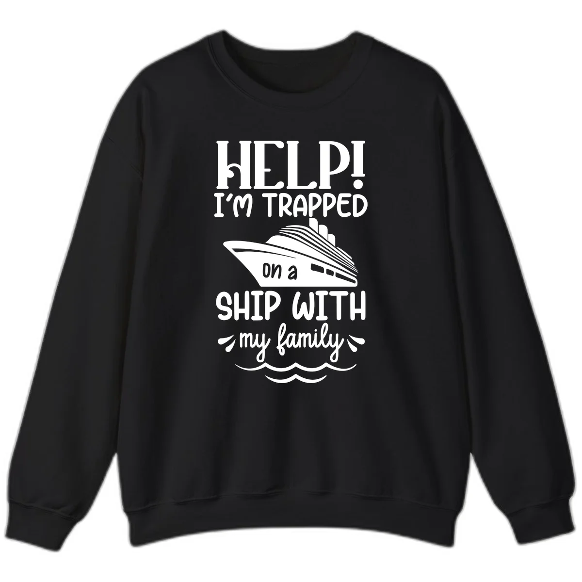 Trapped On A Ship With My Family Sweatshirt in Black