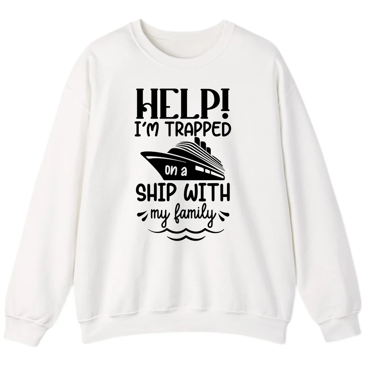 Trapped On A Ship With My Family Sweatshirt in White