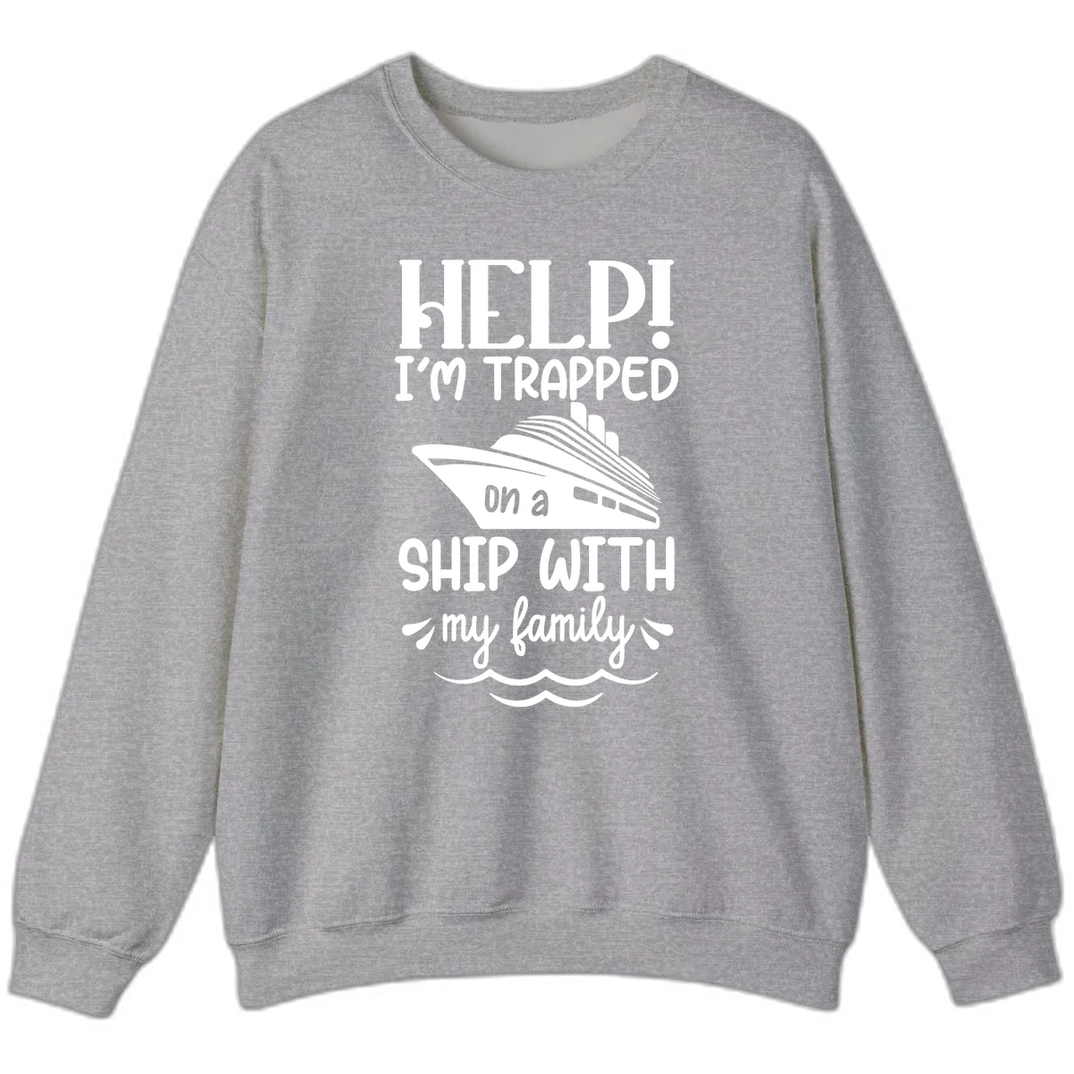 Trapped On A Ship With My Family Sweatshirt in Sport Grey