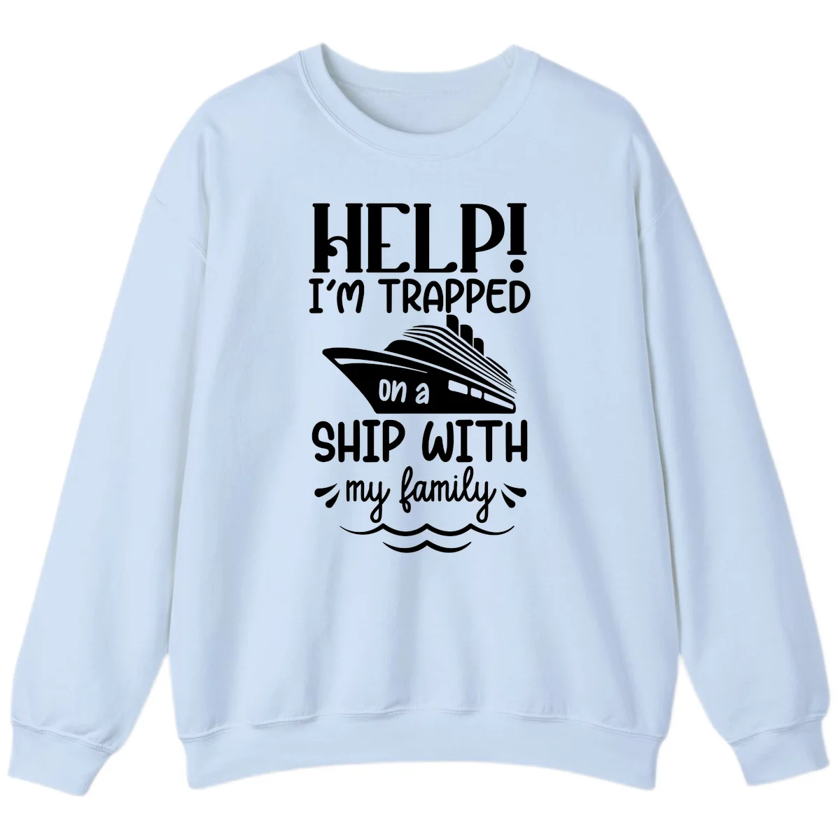 Trapped On A Ship With My Family Sweatshirt in Light Blue