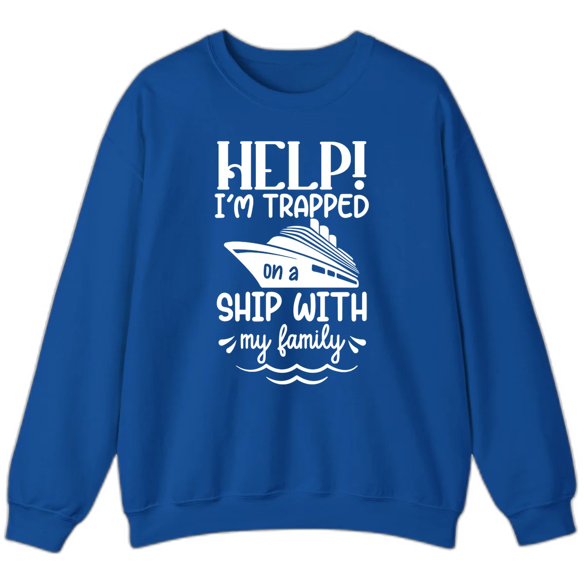 Trapped On A Ship With My Family Sweatshirt in Royal