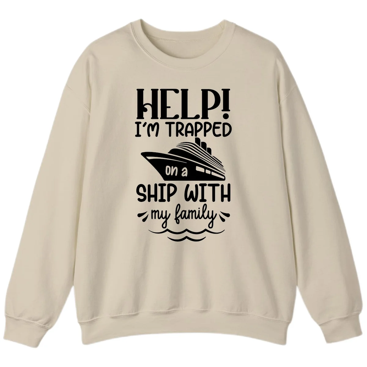 Trapped On A Ship With My Family Sweatshirt in Sand