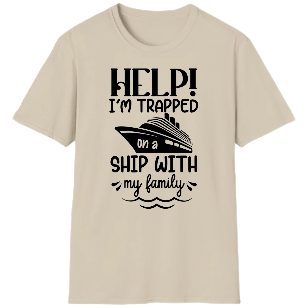 Trapped On A Ship With My Family T-Shirt in Sand