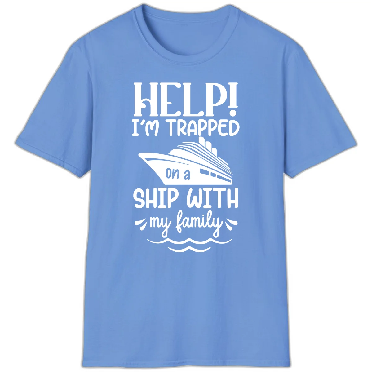 Trapped On A Ship With My Family T-Shirt in Carolina Blue
