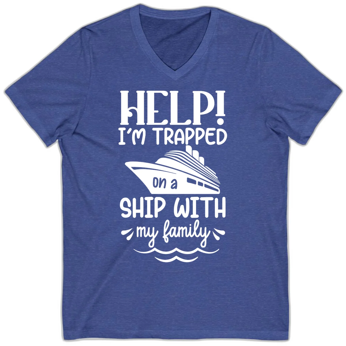 Trapped On A Ship With My Family V-Neck in Heather True Royal