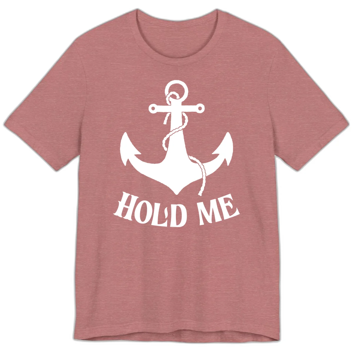 Anchor Hold Me Nautical Design Premium T-Shirt in Heather Mauve