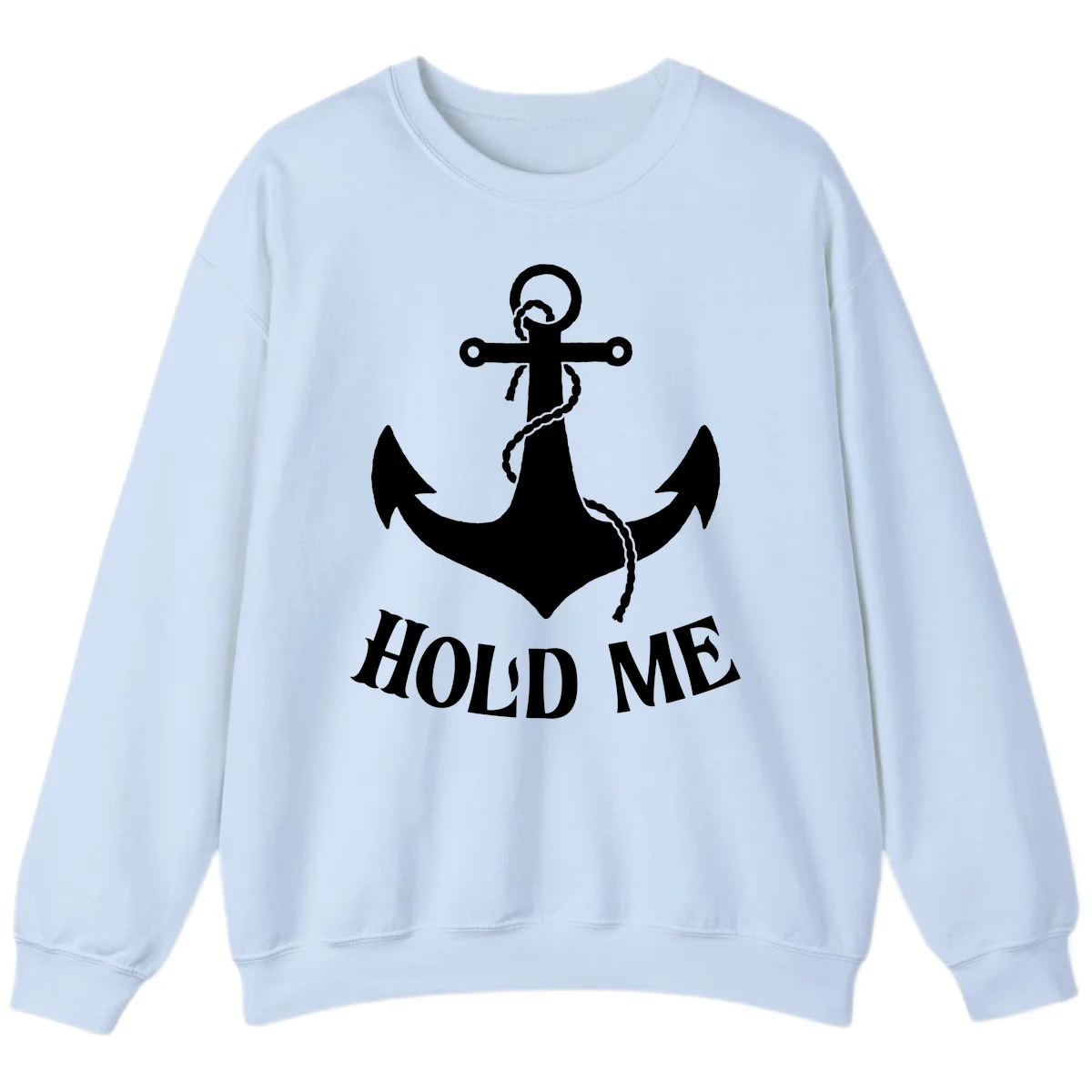 Anchor Hold Me Nautical Design Sweatshirt in Light Blue