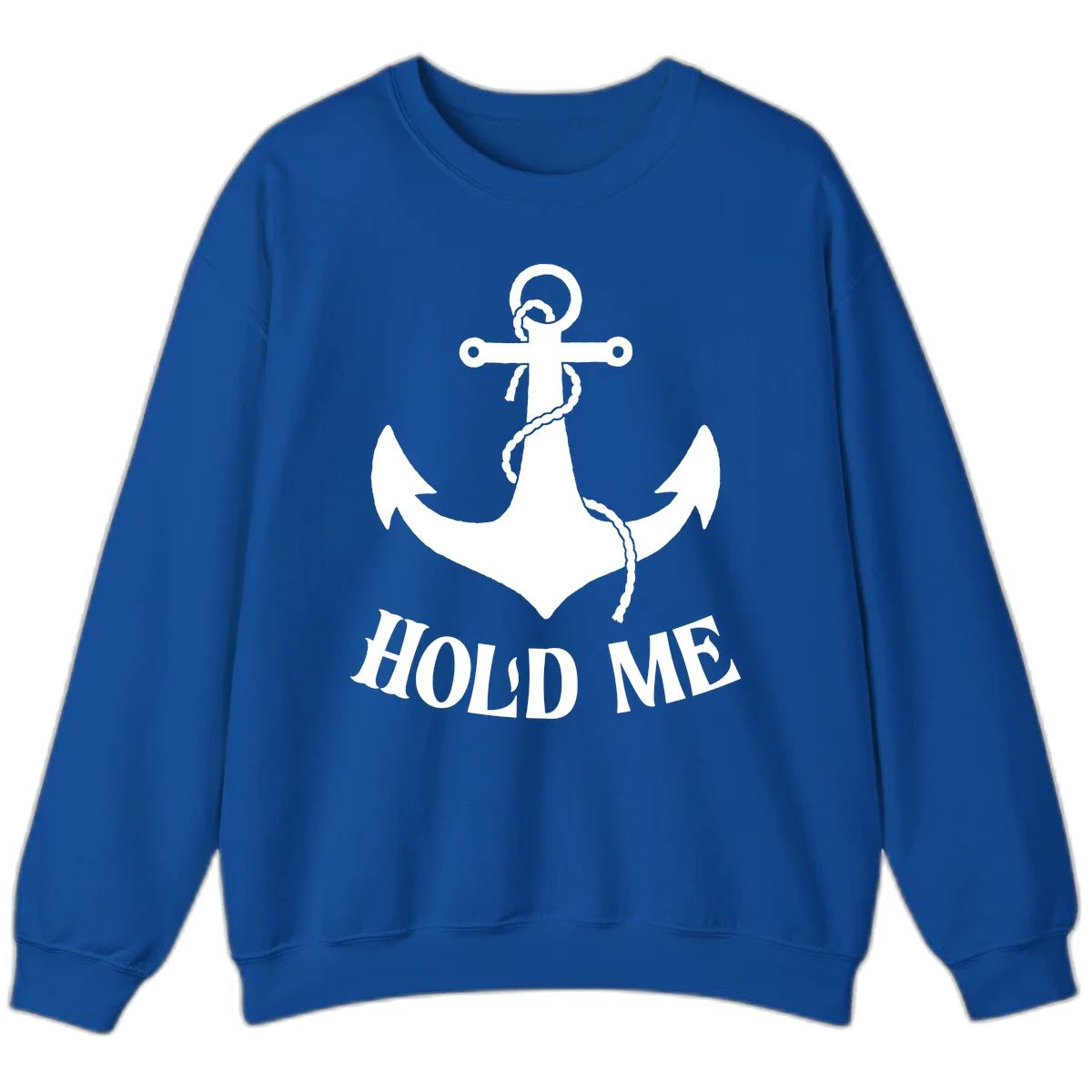 Anchor Hold Me Nautical Design Sweatshirt in Royal