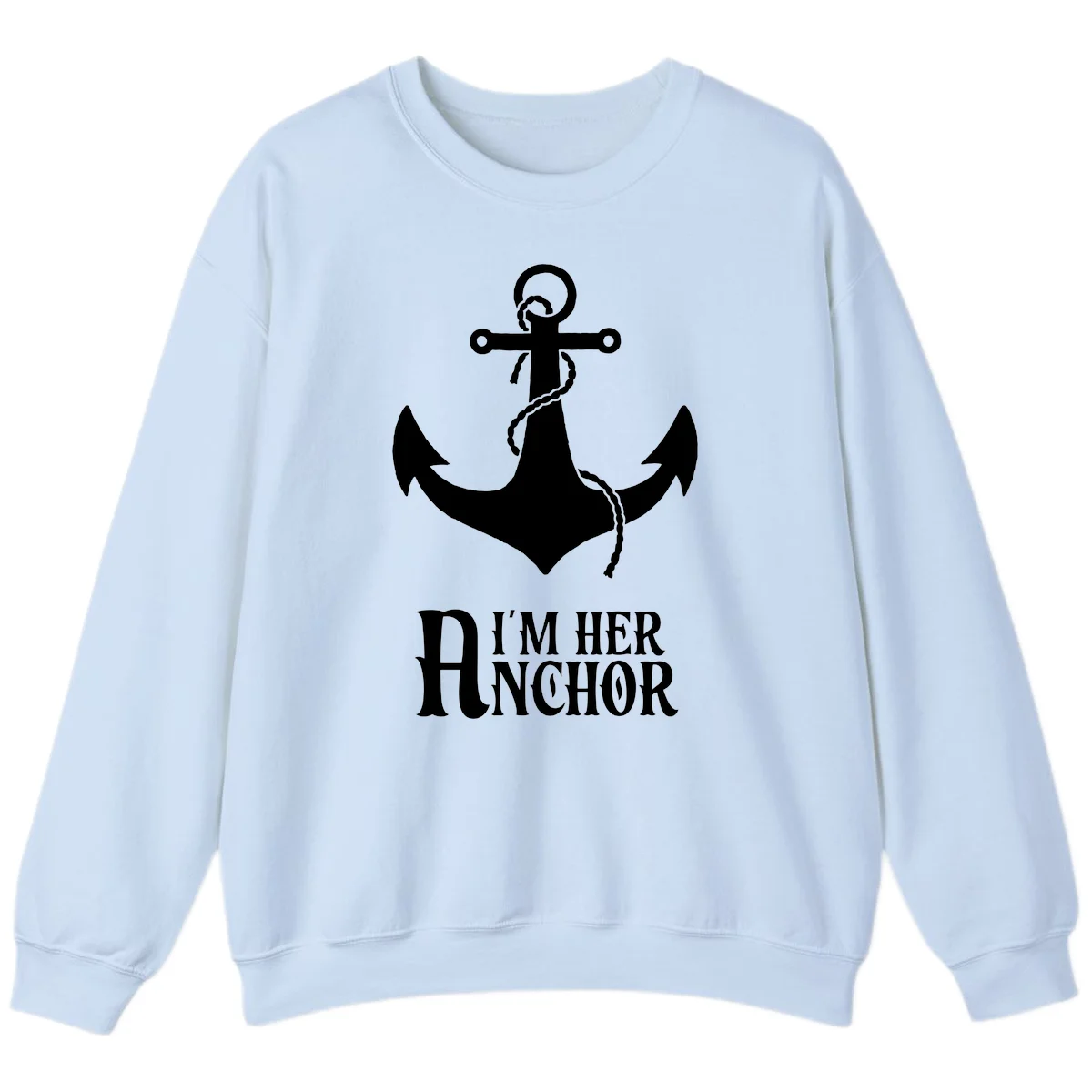 I'm Her Anchor Sweatshirt in Light Blue