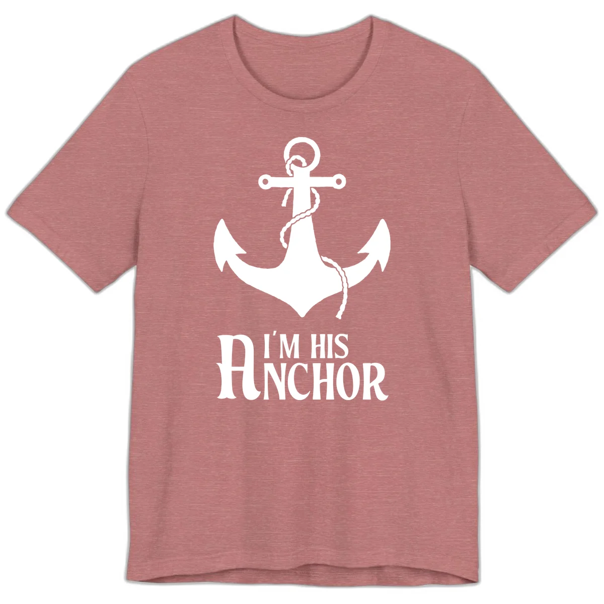I'm His Anchor Premium T-Shirt for Cruise Couples in Heather Mauve