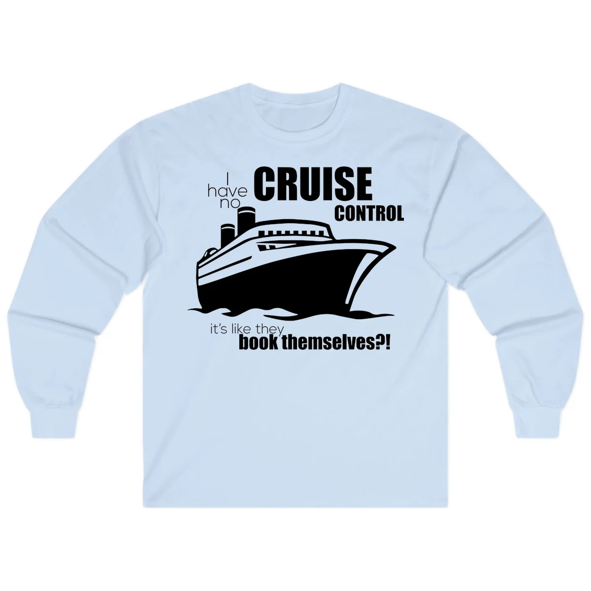 No Cruise Control Funny Cruise Long Sleeve in Light Blue