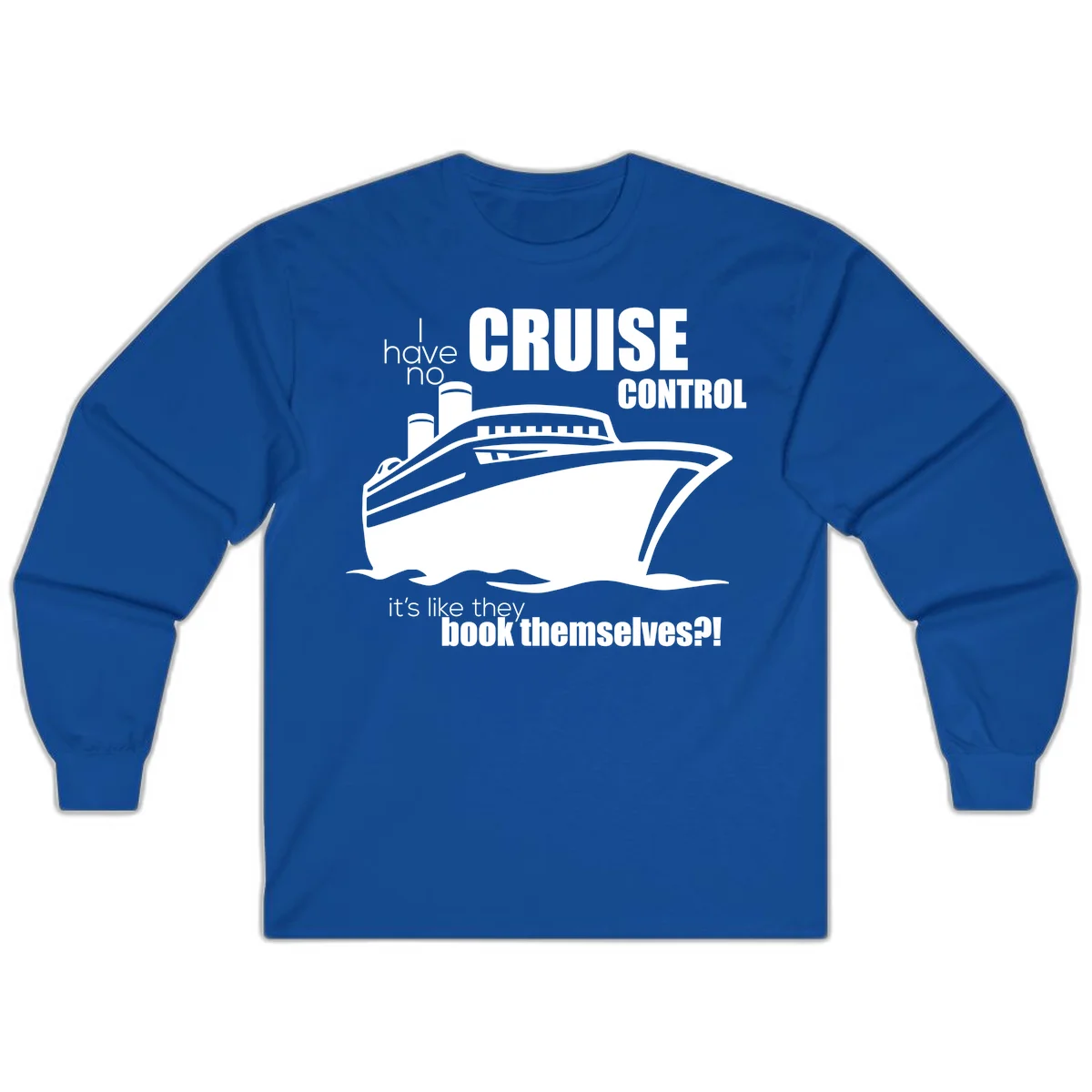 No Cruise Control Funny Cruise Long Sleeve in Royal