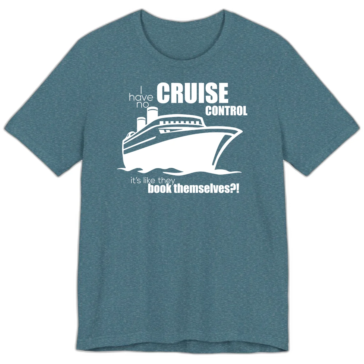 No Cruise Control Premium Funny Cruise Tee in Heather Deep Teal