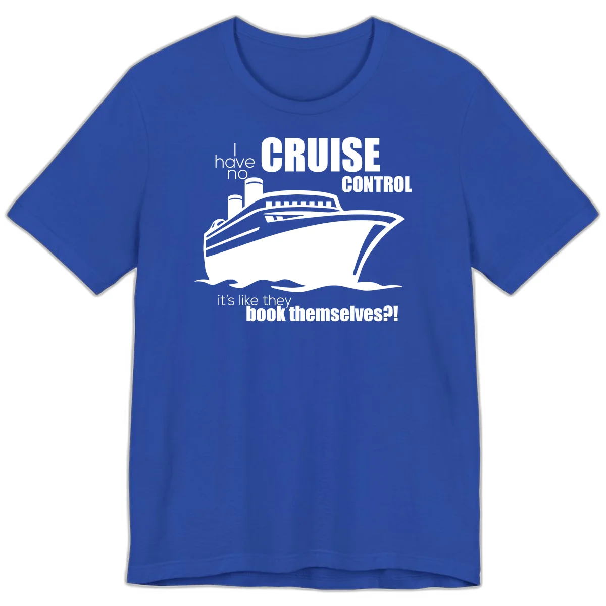 No Cruise Control Premium Funny Cruise Tee in True Royal