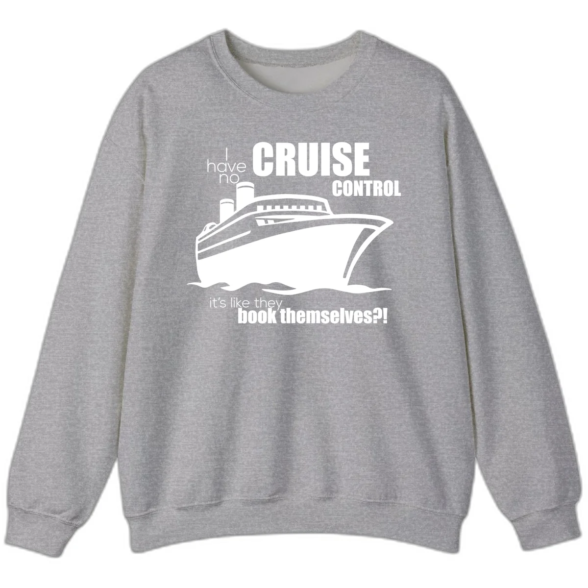 No Cruise Control Funny Cruise Sweatshirt in Sport Grey