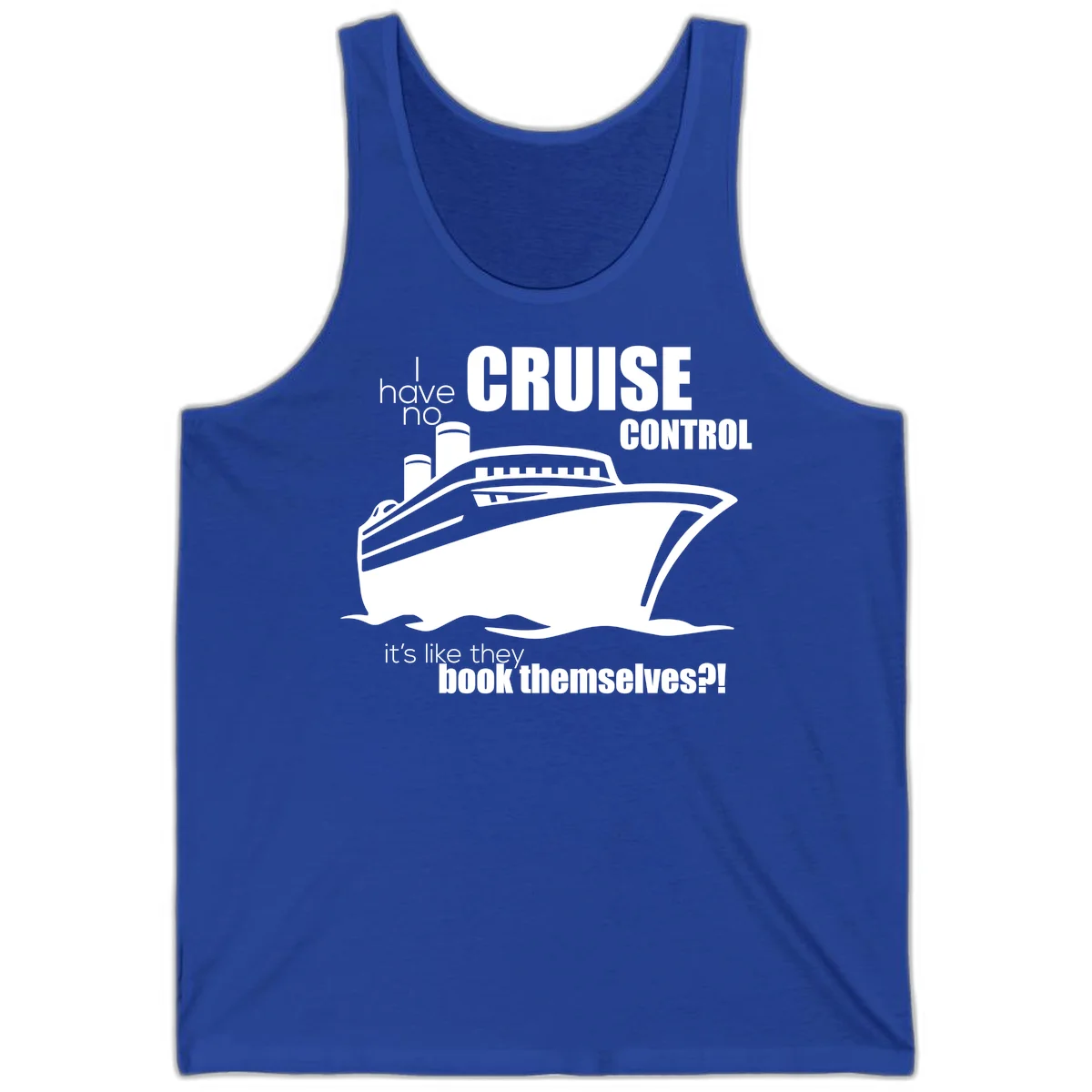 No Cruise Control Funny Cruise Vacation Tank Top in True Royal