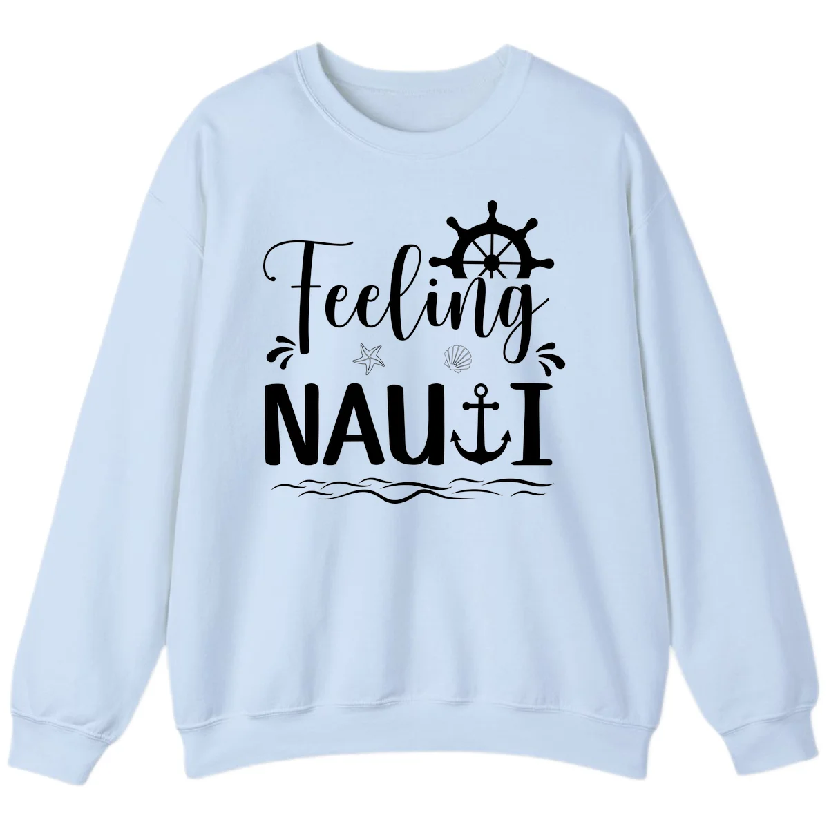 Feeling Nauti Funny Cruise Vacation Sweatshirt in Light Blue
