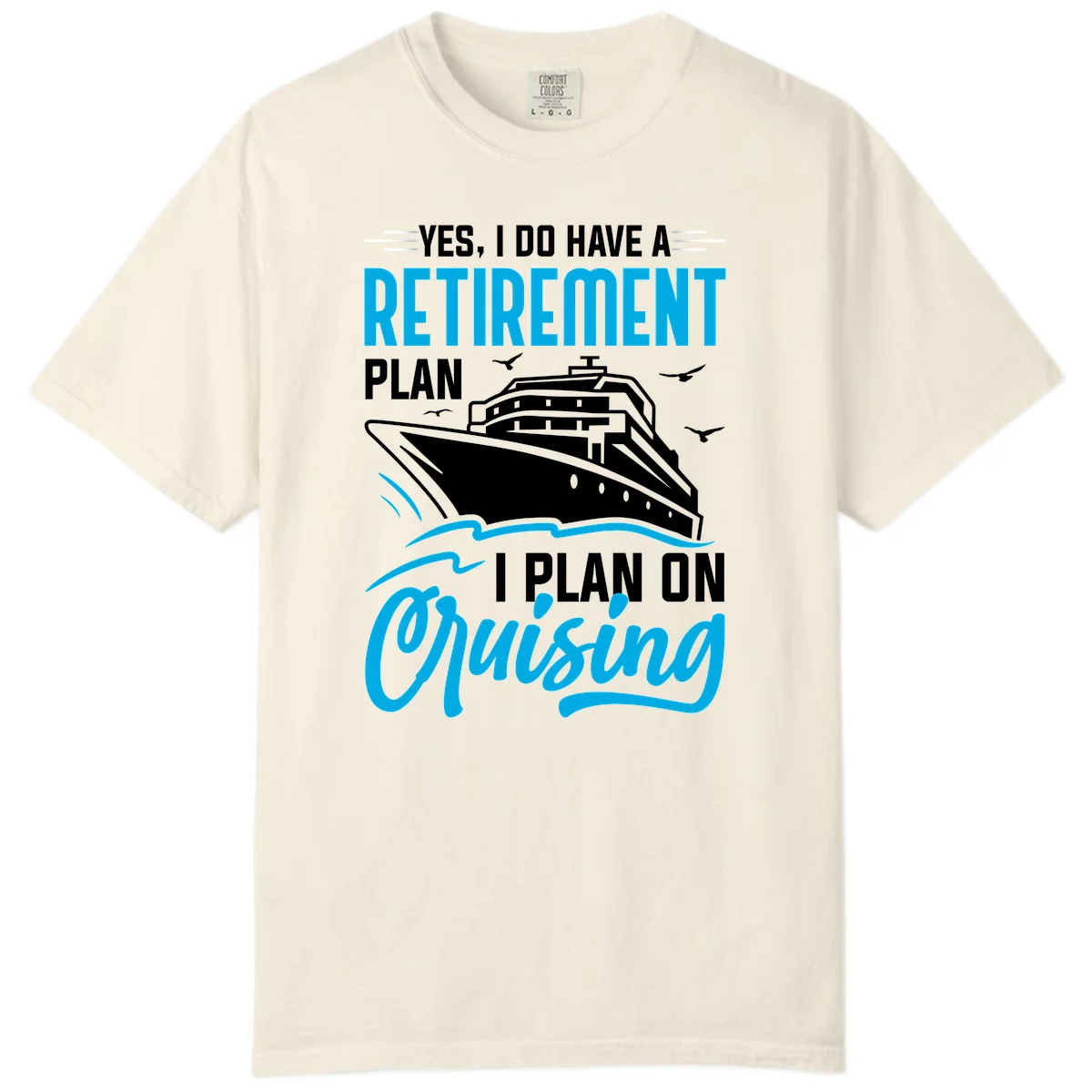 Retirement Plan Cruise Ship Comfort Color T-Shirt in Ivory