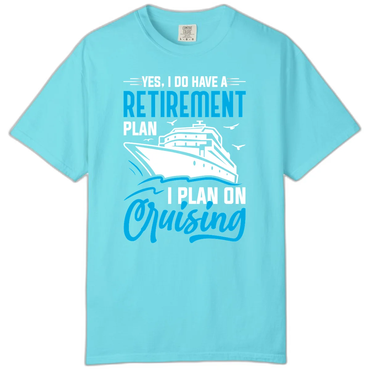 Retirement Plan Cruise Ship Comfort Color T-Shirt in Lagoon Blue