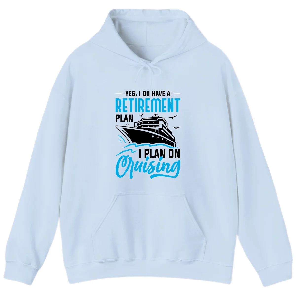 Retirement Plan Cruise Ship Hoodie in Light Blue