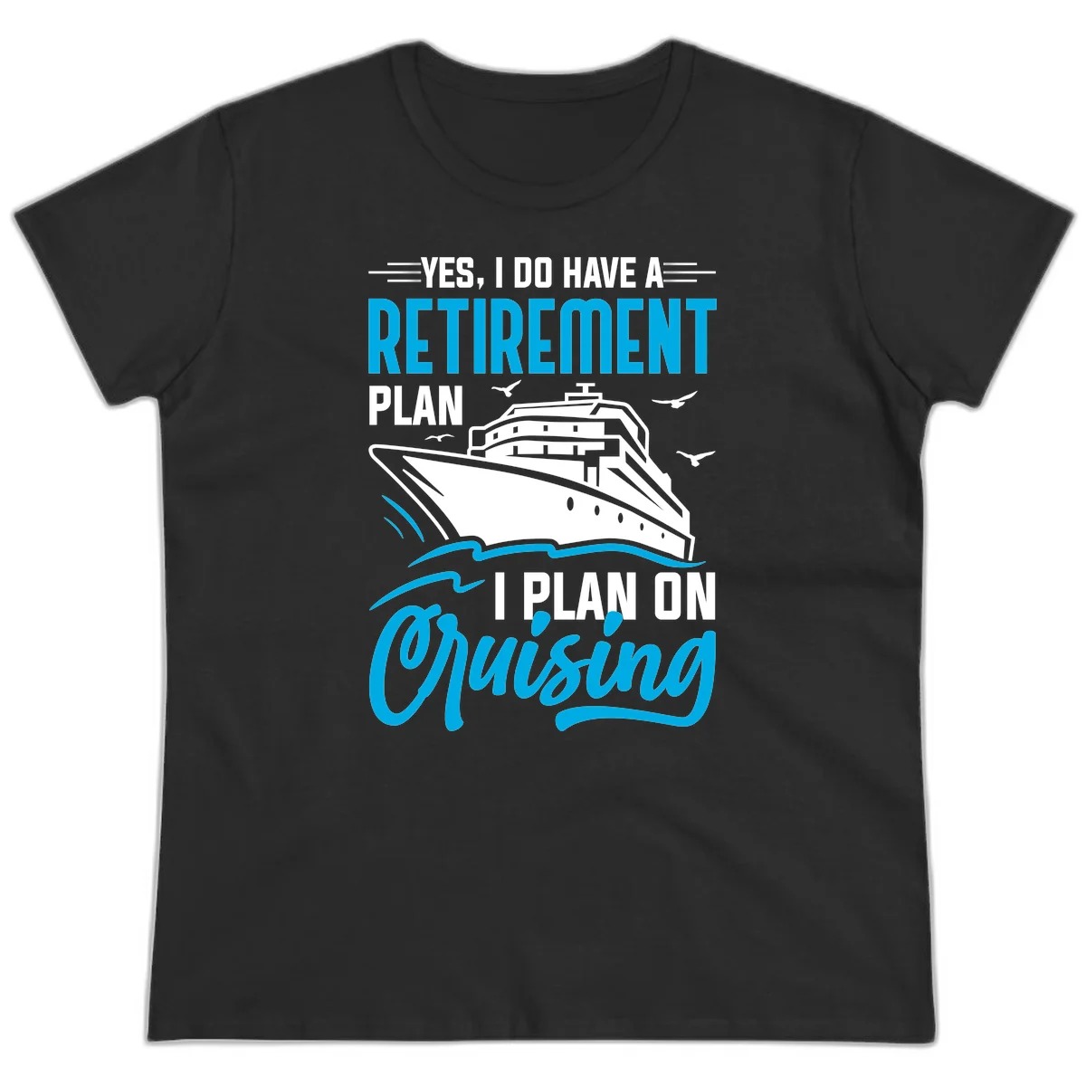 Retirement Plan Cruise Ship Ladies Tee in Black