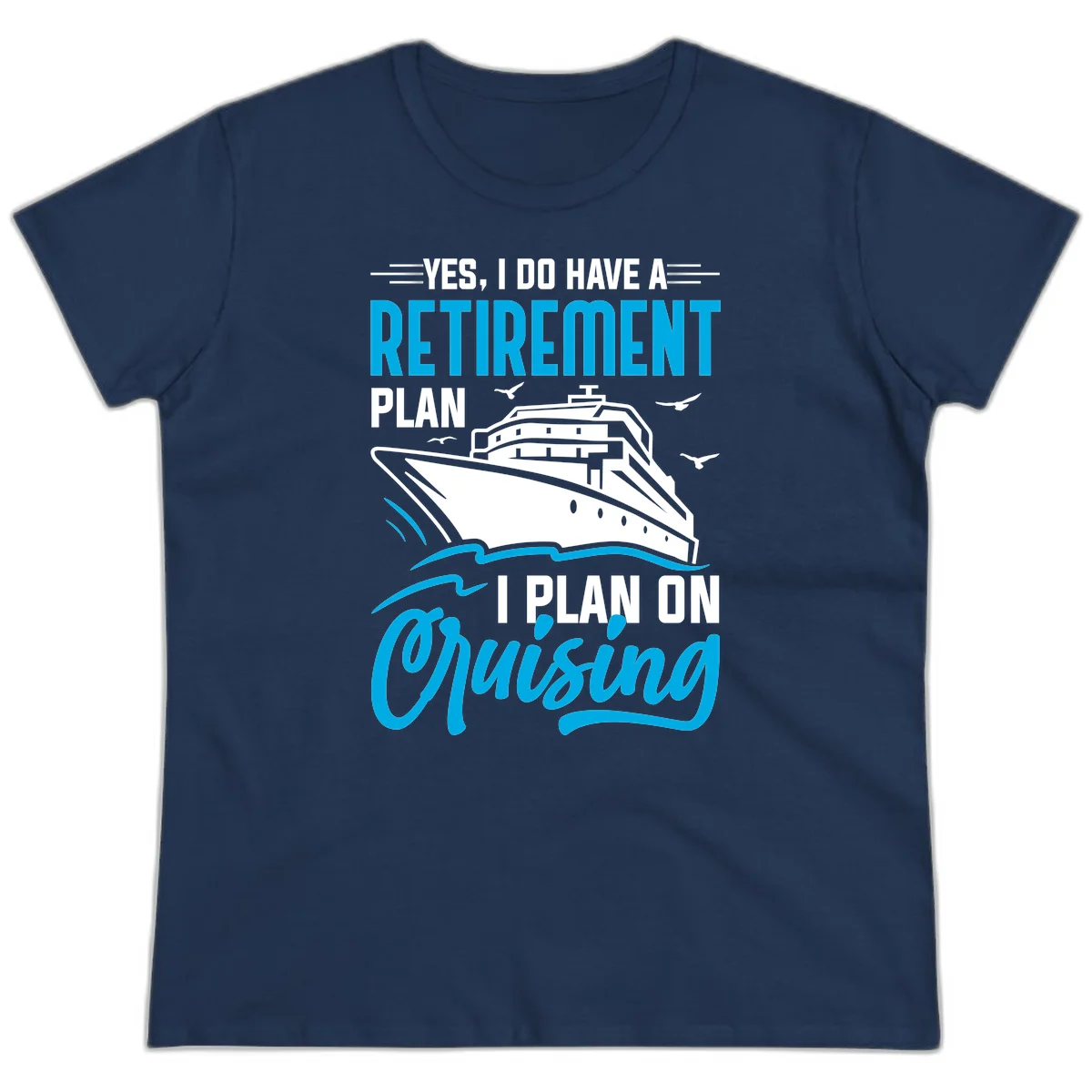 Retirement Plan Cruise Ship Ladies Tee in Navy