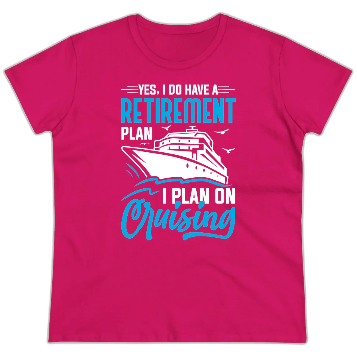 Retirement Plan Cruise Ship Ladies Tee in Heliconia