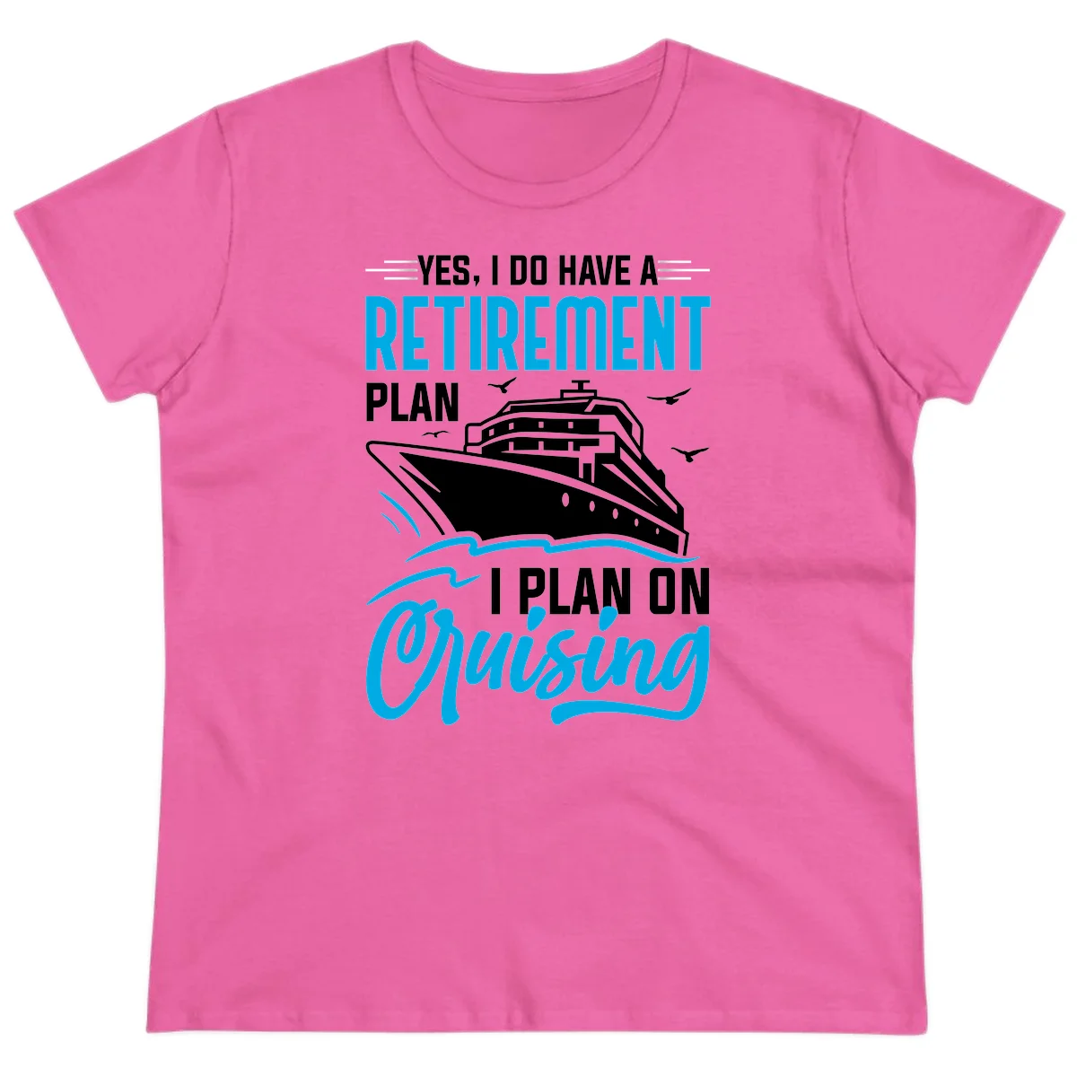 Retirement Plan Cruise Ship Ladies Tee in Azalea