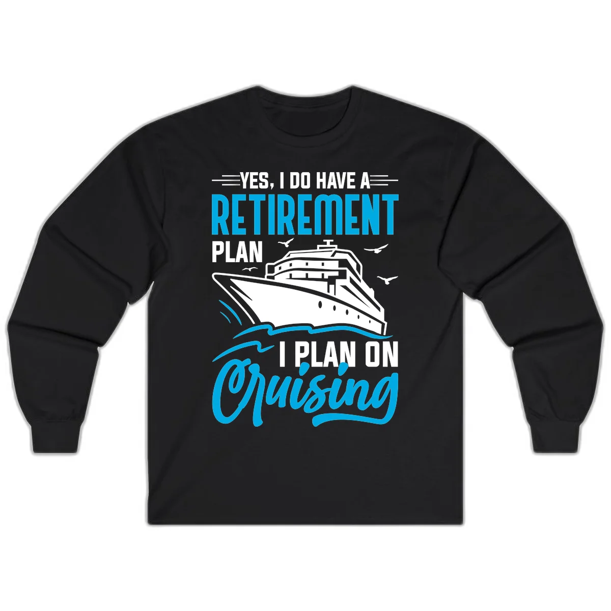 Retirement Plan Cruise Ship Long Sleeve in Black