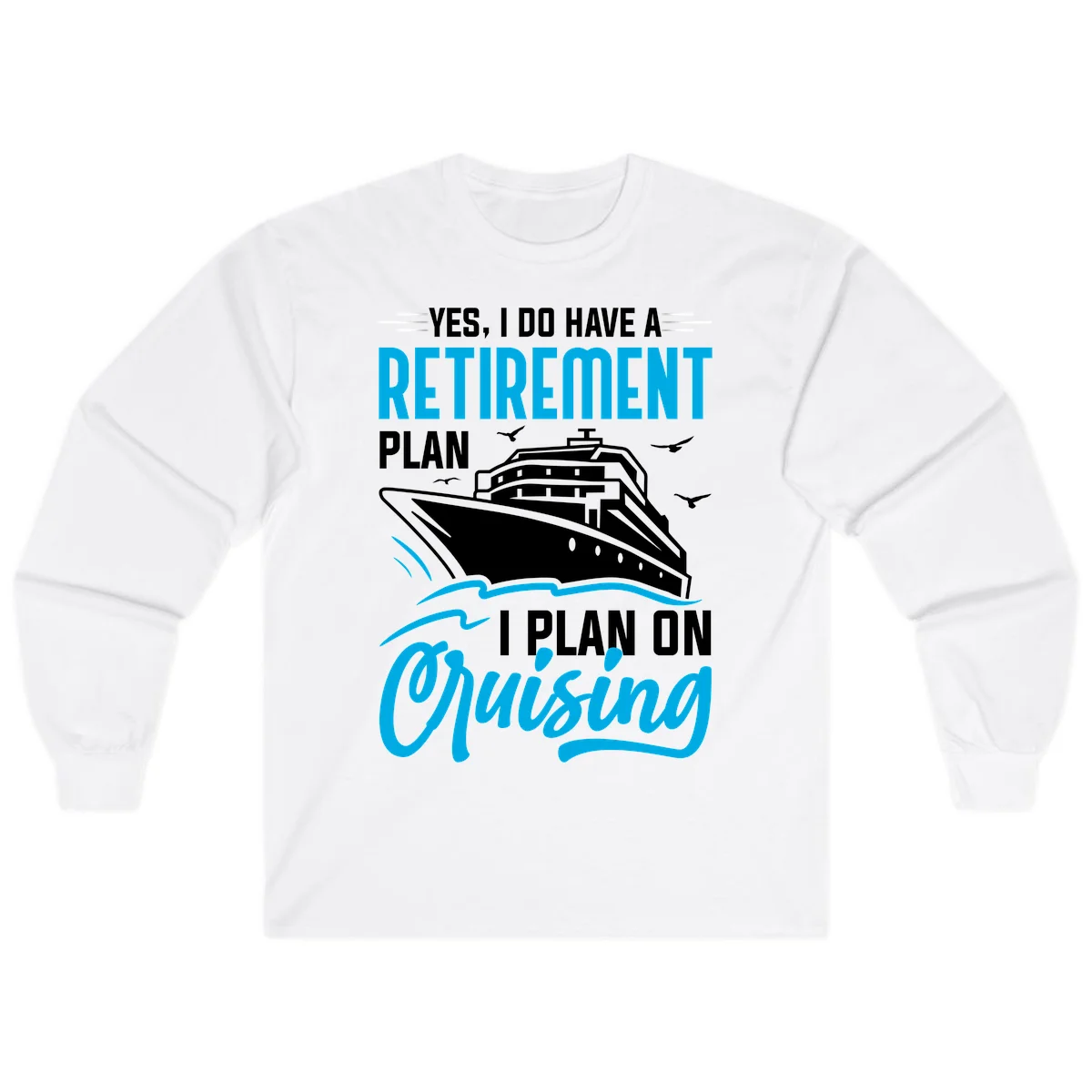 Retirement Plan Cruise Ship Long Sleeve in White