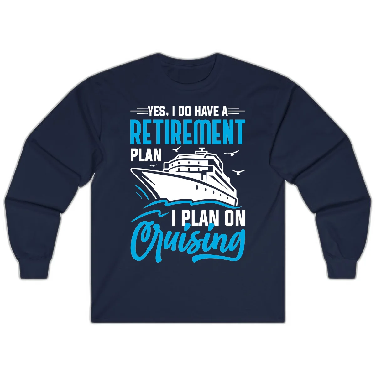 Retirement Plan Cruise Ship Long Sleeve in Navy
