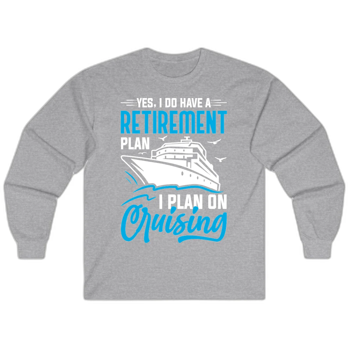 Retirement Plan Cruise Ship Long Sleeve in Sport Grey
