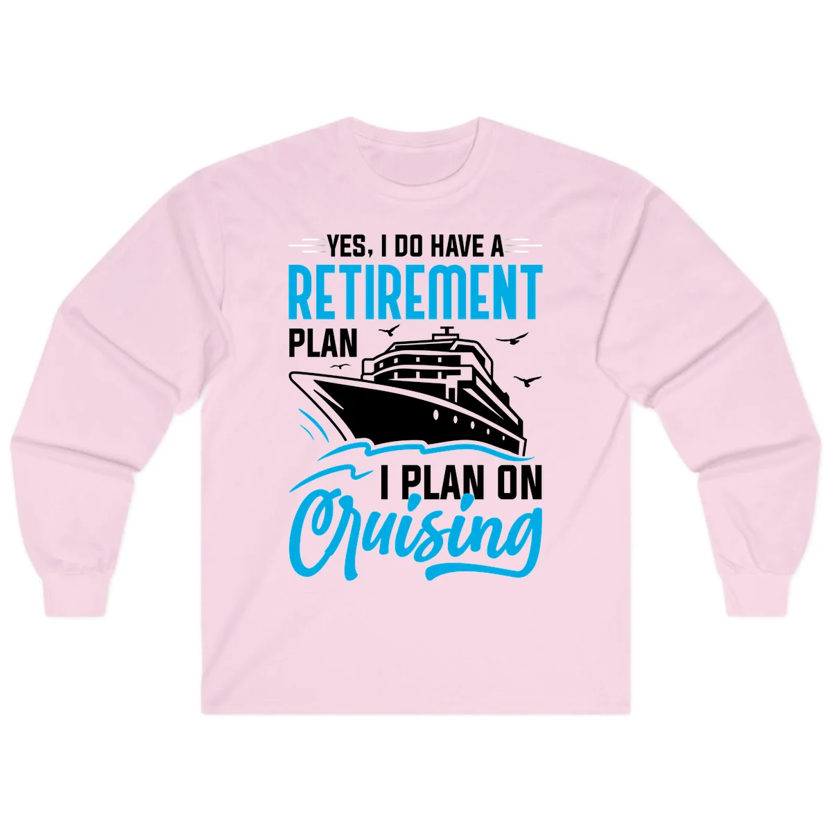 Retirement Plan Cruise Ship Long Sleeve in Light Pink