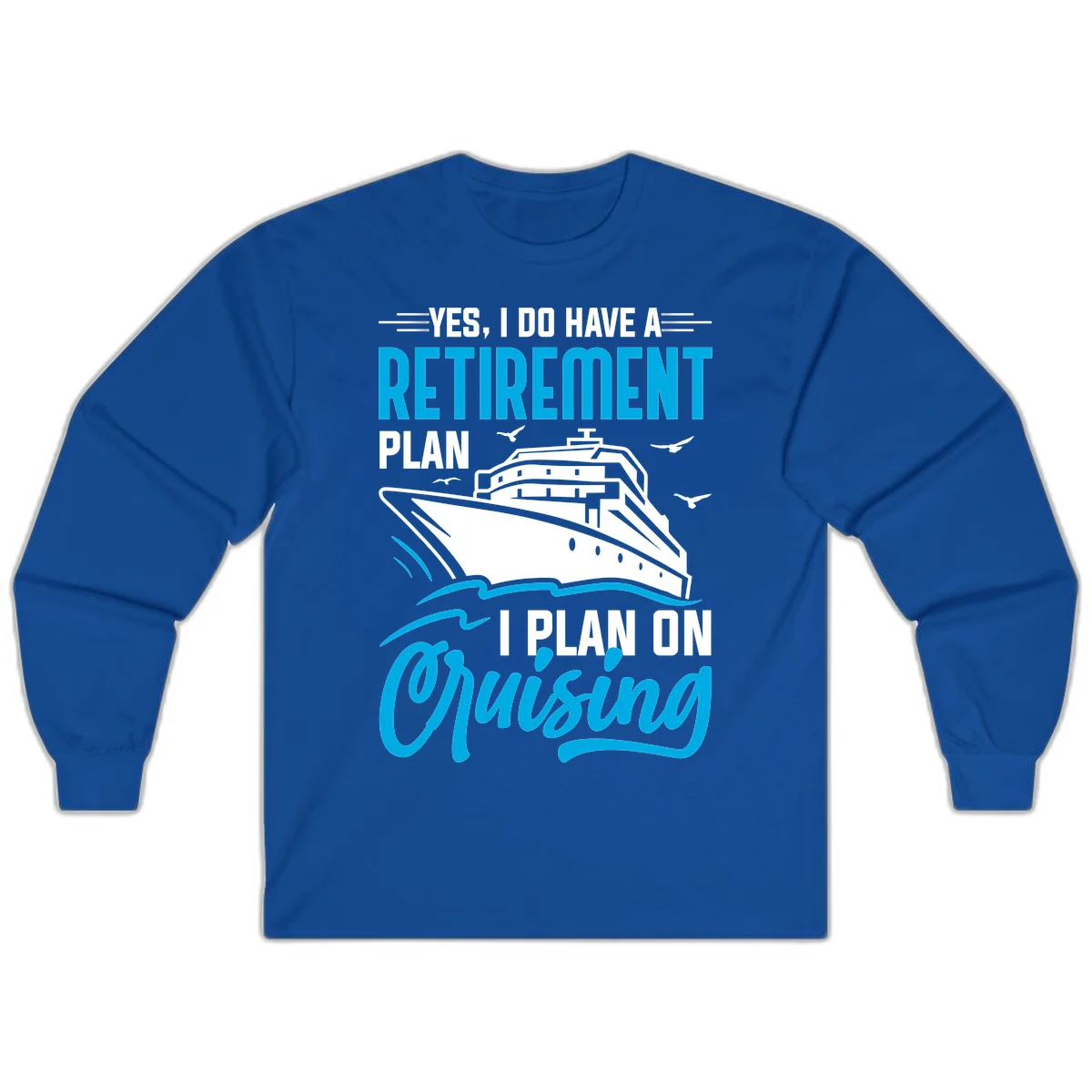 Retirement Plan Cruise Ship Long Sleeve in Royal