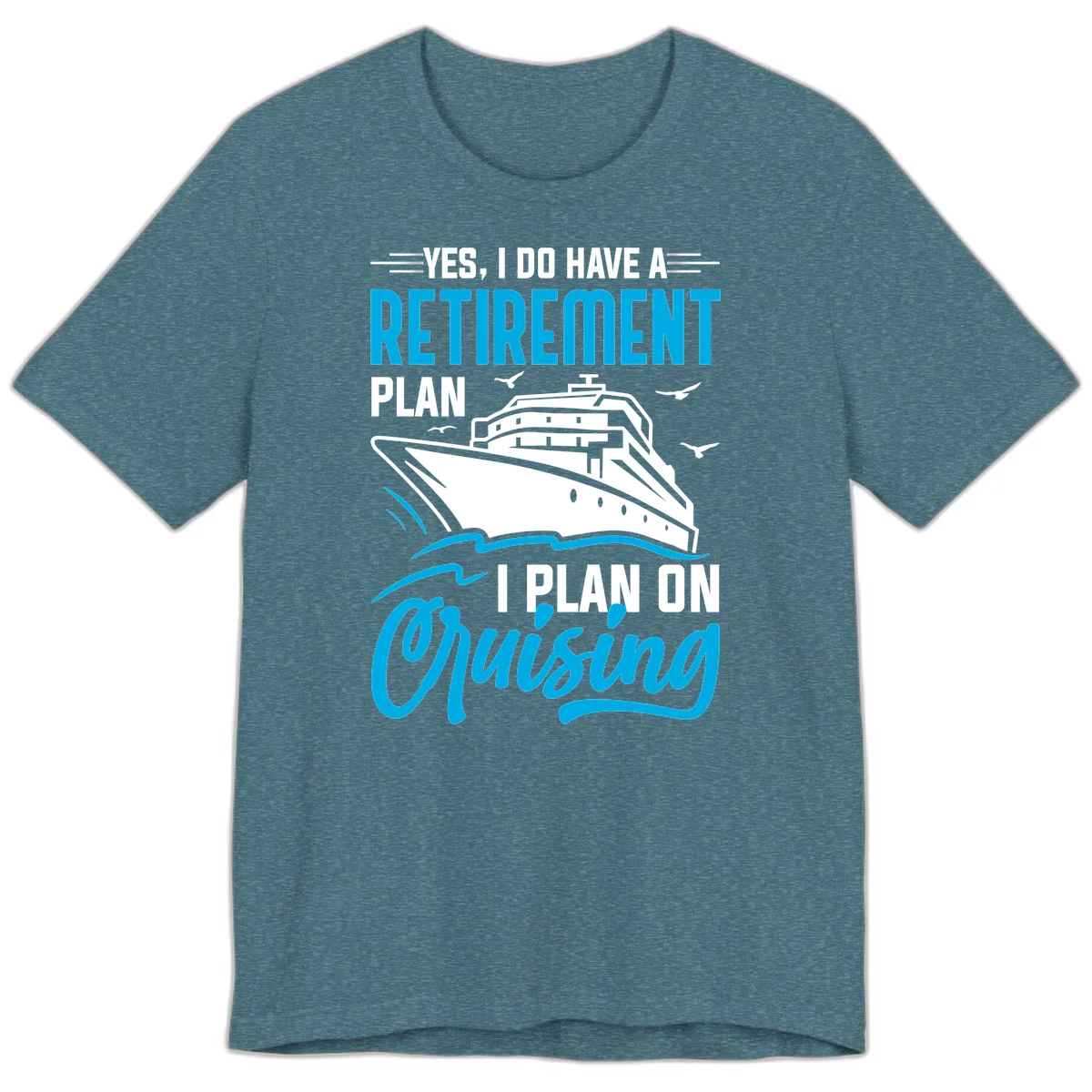 Retirement Plan Cruise Ship Premium T-Shirt in Heather Deep Teal