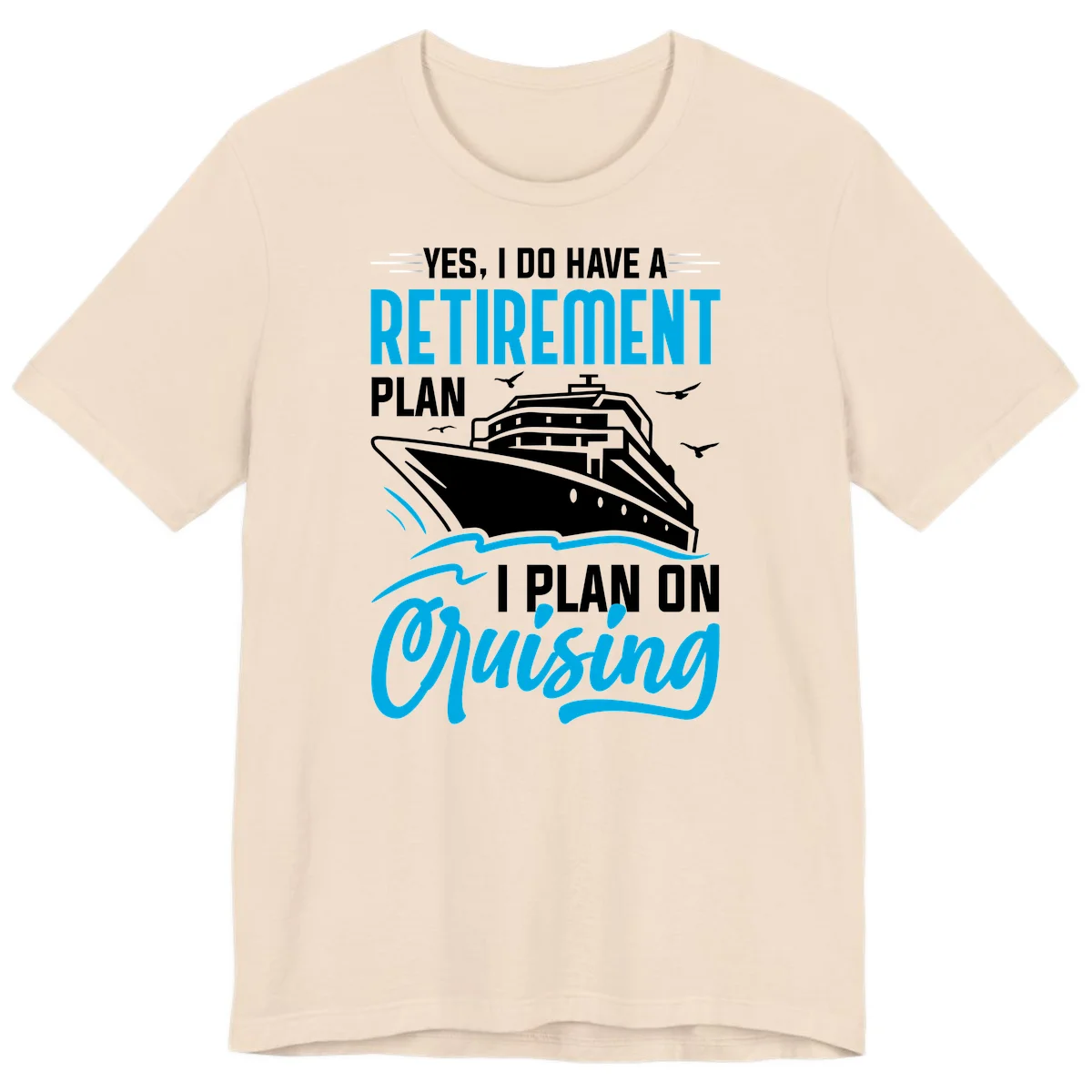 Retirement Plan Cruise Ship Premium T-Shirt in Soft Cream
